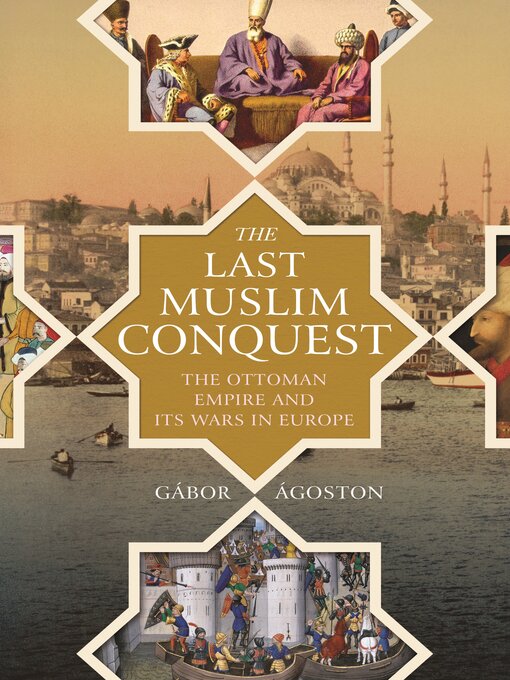 Title details for The Last Muslim Conquest by Gábor Ágoston - Available